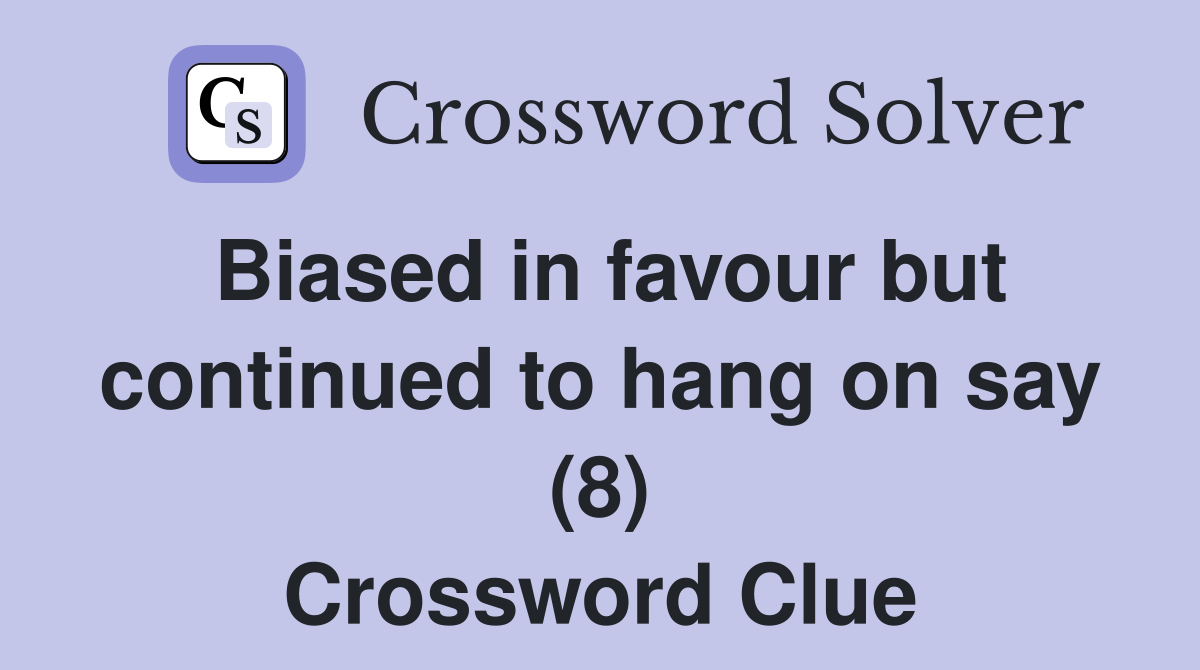 Biased in favour but continued to hang on say (8) Crossword Clue