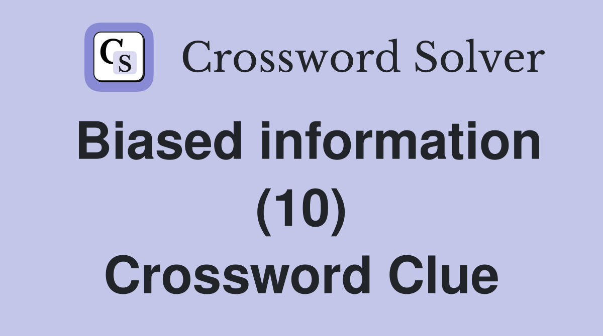 Biased information (10) Crossword Clue