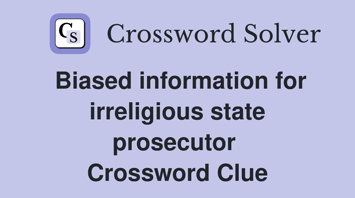 Biased information for irreligious state prosecutor  Crossword Clue