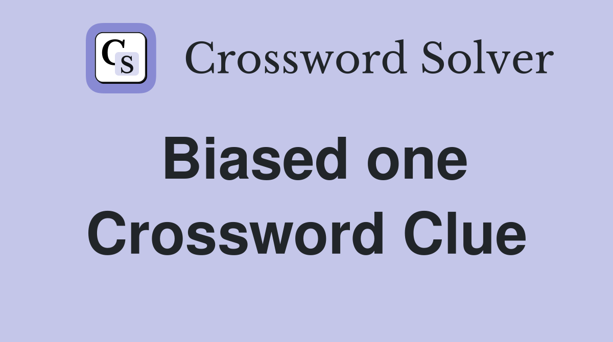 Biased one Crossword Clue