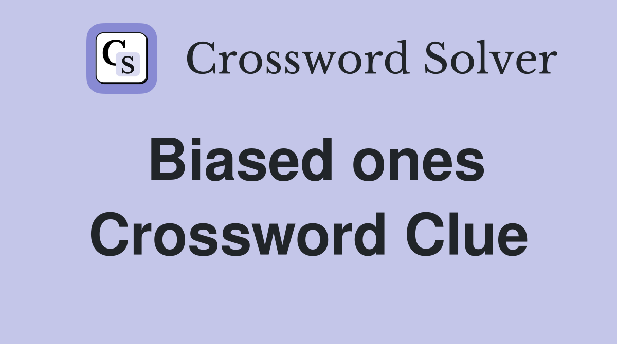 Biased ones Crossword Clue