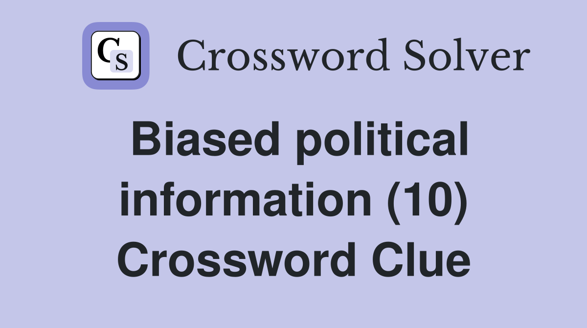 Biased political information (10) Crossword Clue