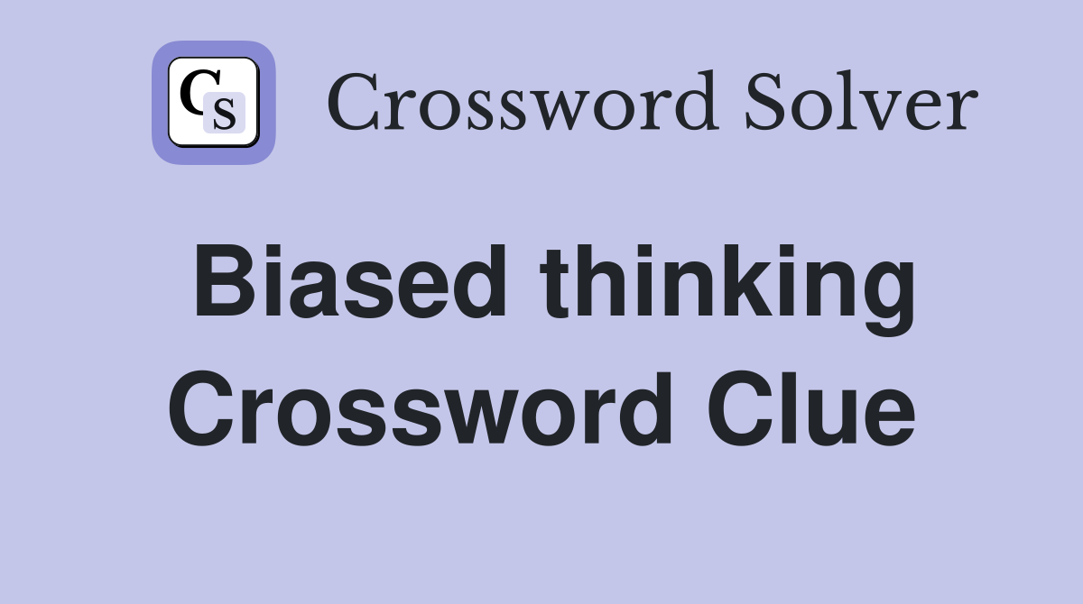 Biased thinking Crossword Clue