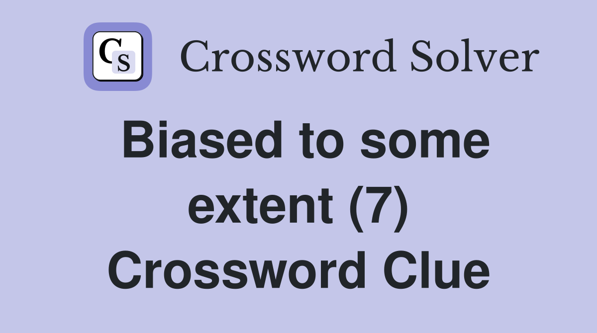 Biased to some extent (7) Crossword Clue