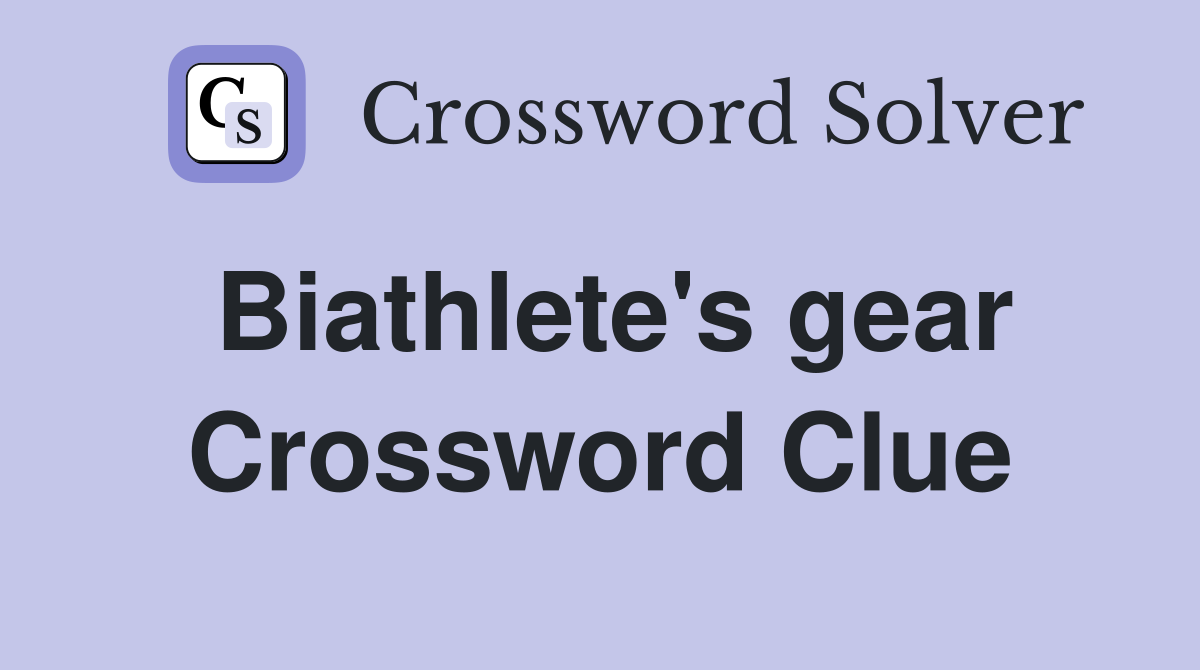 Biathlete's gear Crossword Clue