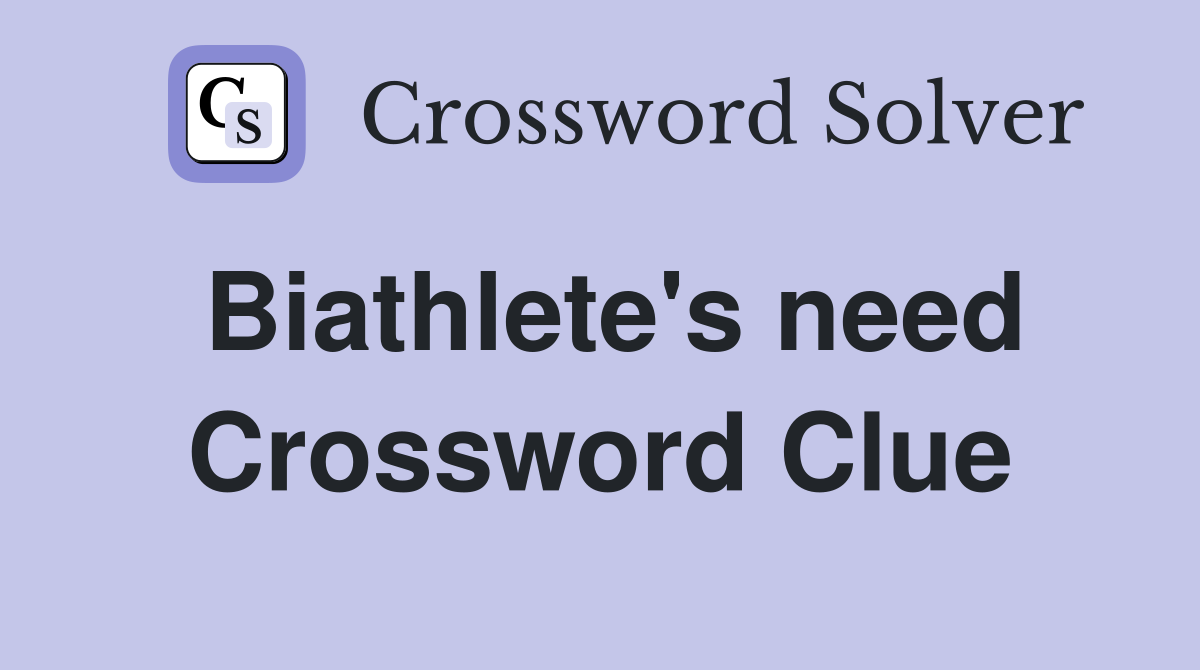 Biathlete's need Crossword Clue