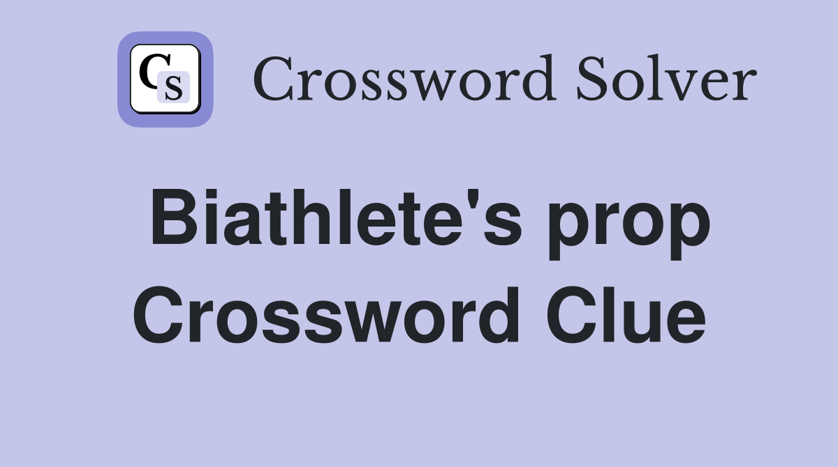 Biathlete's prop Crossword Clue