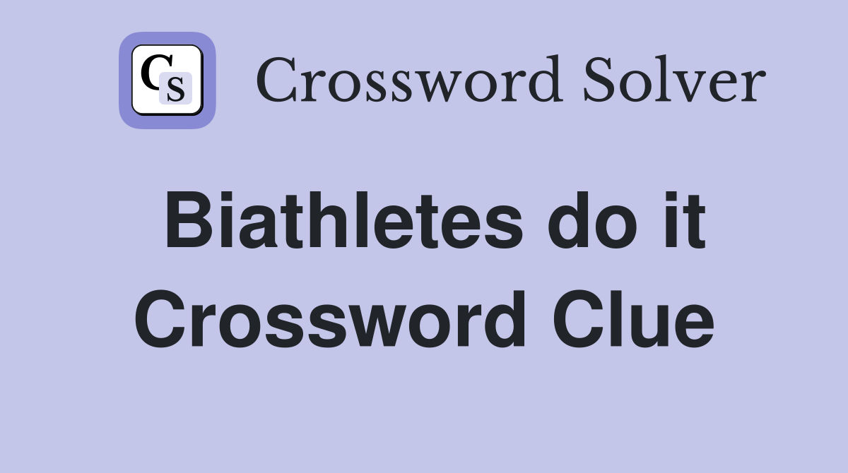 Biathletes do it Crossword Clue