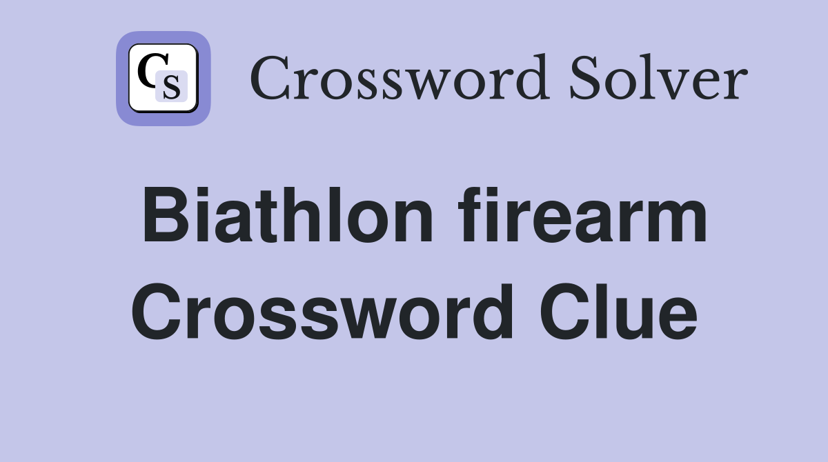 Biathlon firearm Crossword Clue