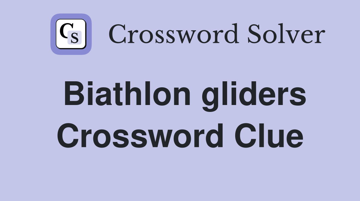 Biathlon gliders Crossword Clue