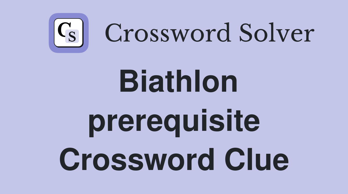 Biathlon prerequisite Crossword Clue