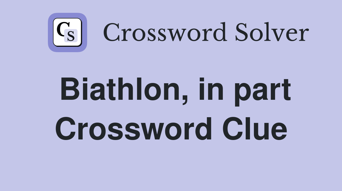 Biathlon, in part Crossword Clue