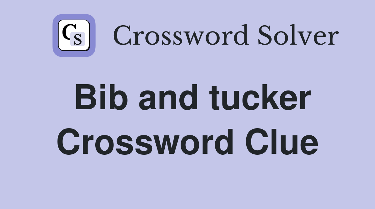 Bib and tucker Crossword Clue