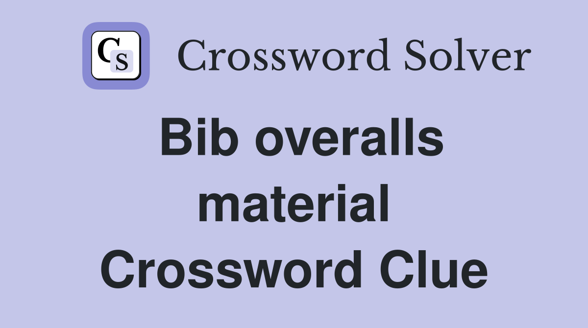 Bib overalls material Crossword Clue