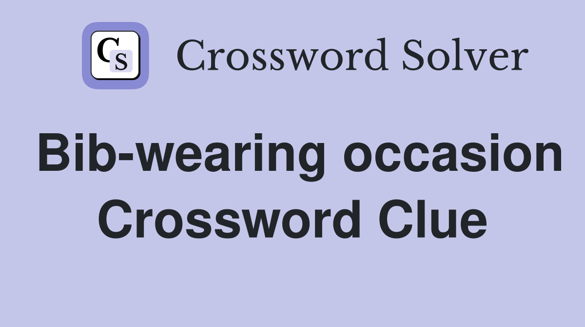 Bib-wearing occasion Crossword Clue