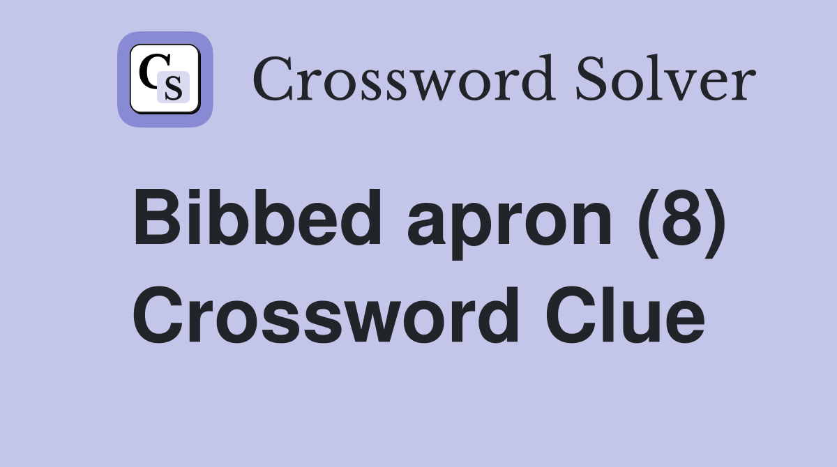 Bibbed apron (8) Crossword Clue