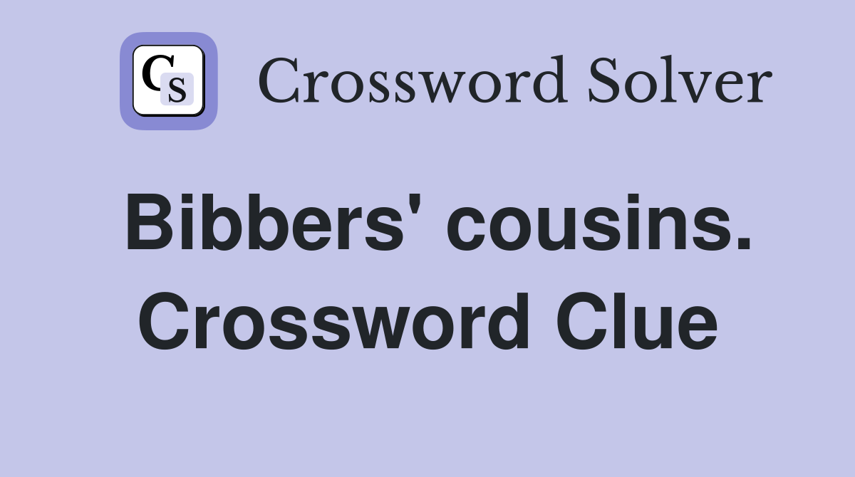 Bibbers' cousins. Crossword Clue