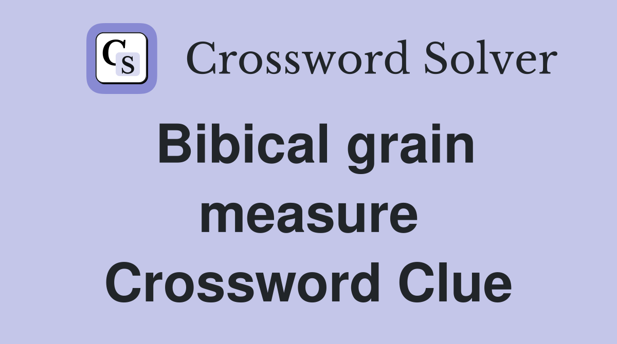 Bibical grain measure Crossword Clue