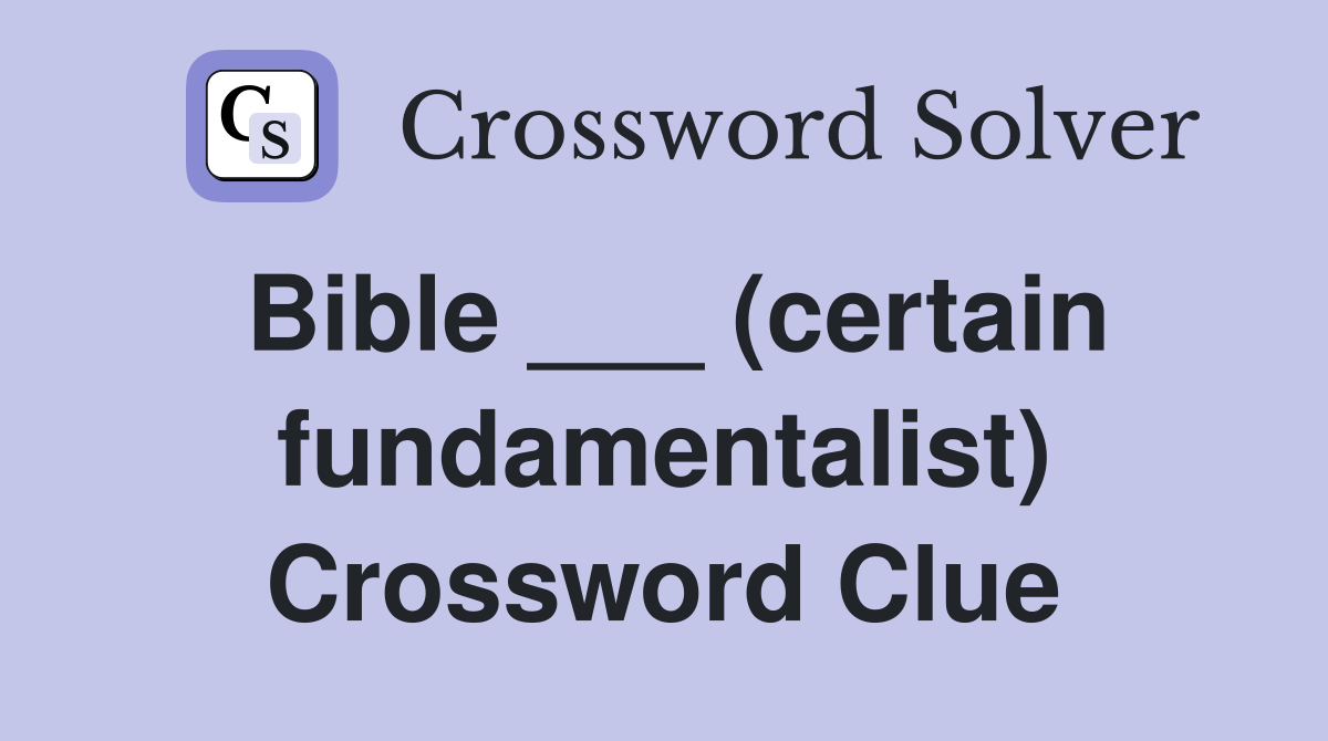 Bible ___ (certain fundamentalist) Crossword Clue