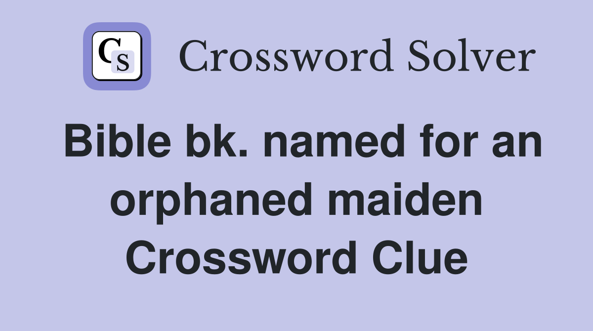 Bible bk. named for an orphaned maiden Crossword Clue