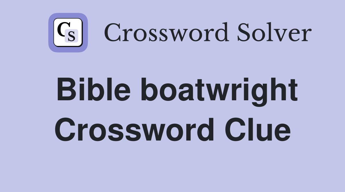 Bible boatwright Crossword Clue