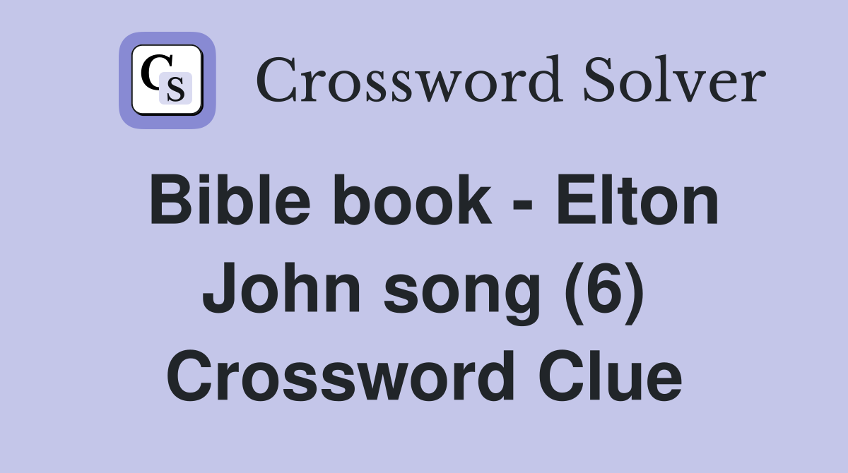 Bible book - Elton John song (6) Crossword Clue