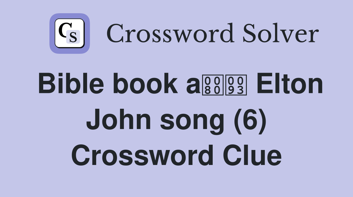 Bible book a Elton John song (6) Crossword Clue