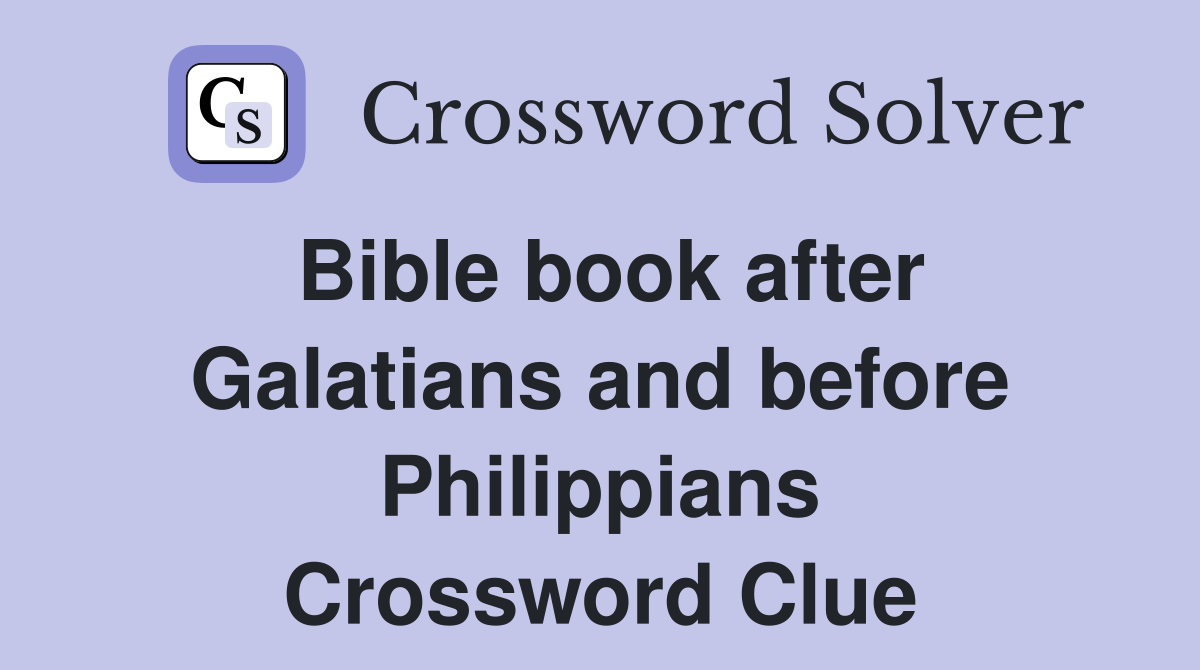 Bible book after Galatians and before Philippians Crossword Clue