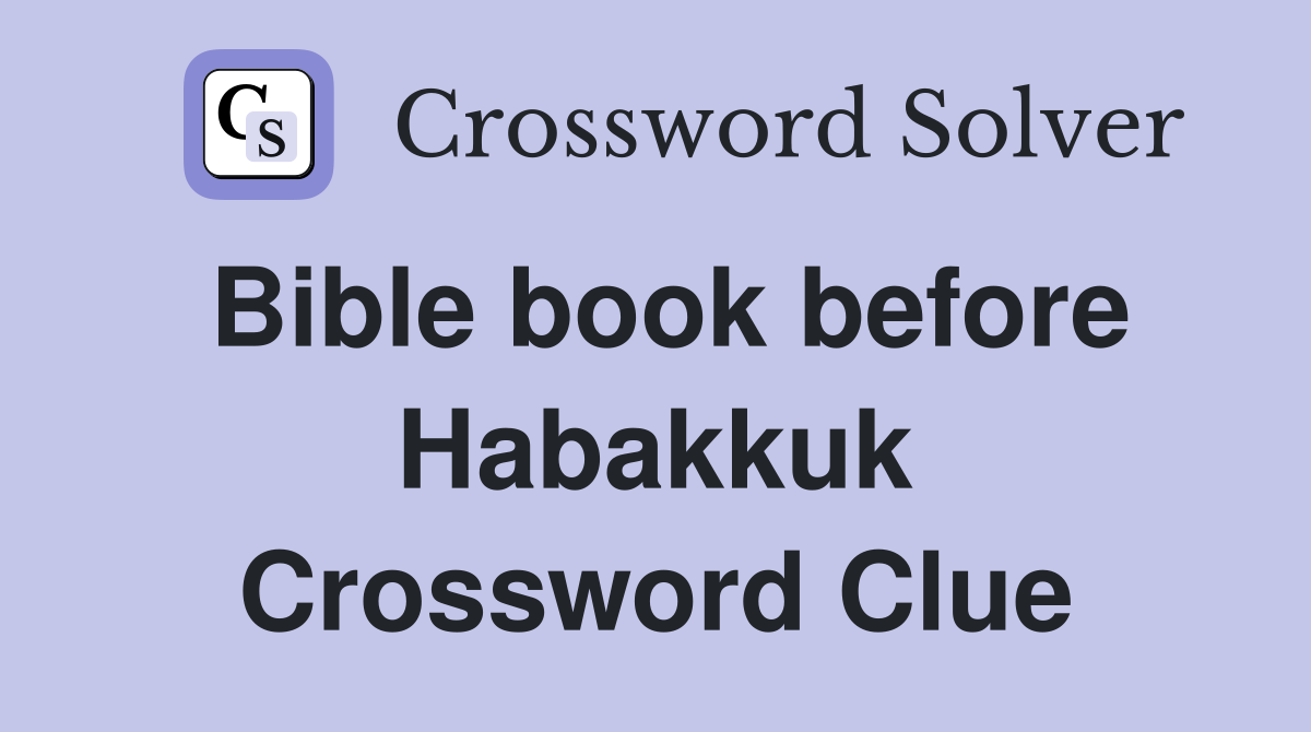 Bible book before Habakkuk Crossword Clue