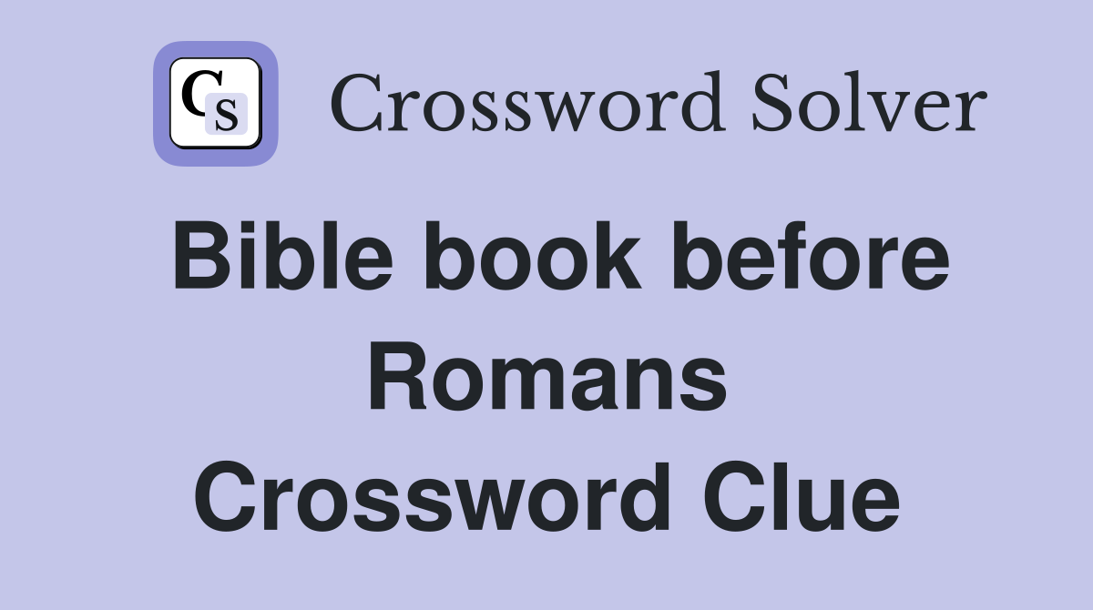 Bible book before Romans Crossword Clue