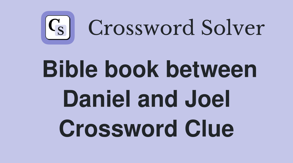 Bible book between Daniel and Joel Crossword Clue
