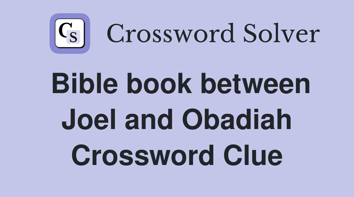 Bible book between Joel and Obadiah Crossword Clue