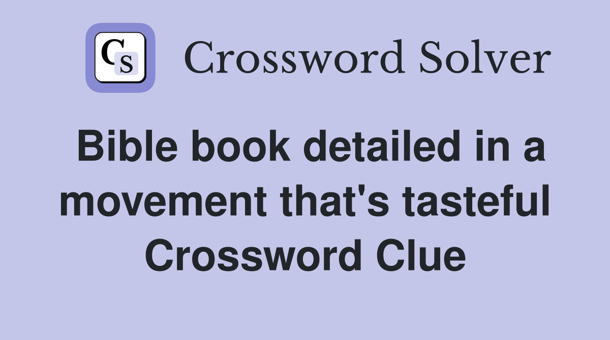 Bible book detailed in a movement that's tasteful Crossword Clue