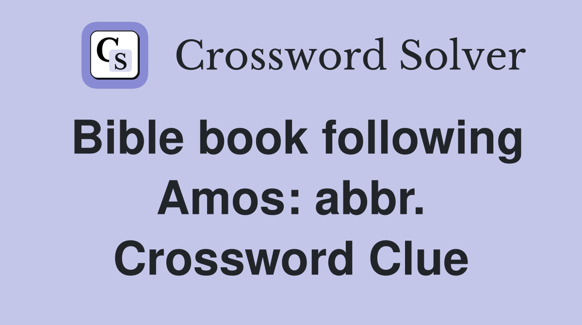 Bible book following Amos: abbr. Crossword Clue