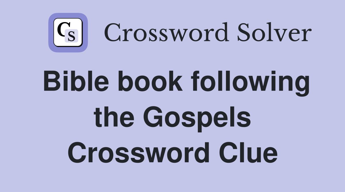 Bible book following the Gospels Crossword Clue