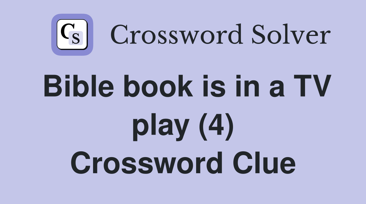 Bible book is in a TV play (4) Crossword Clue