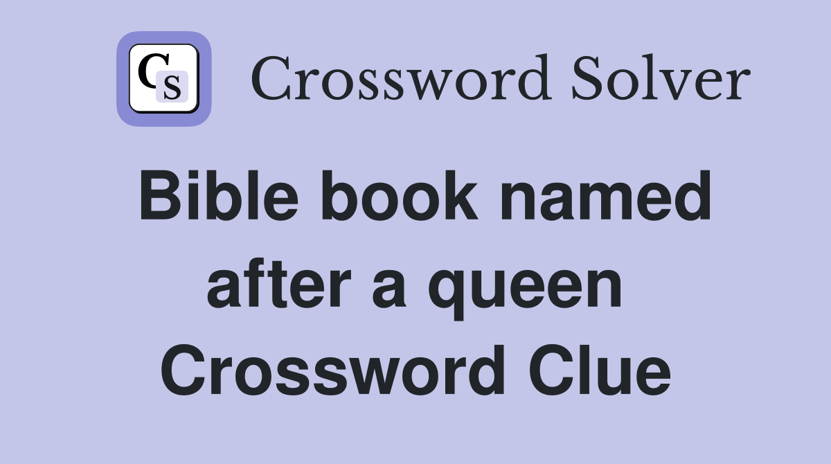 Bible book named after a queen Crossword Clue