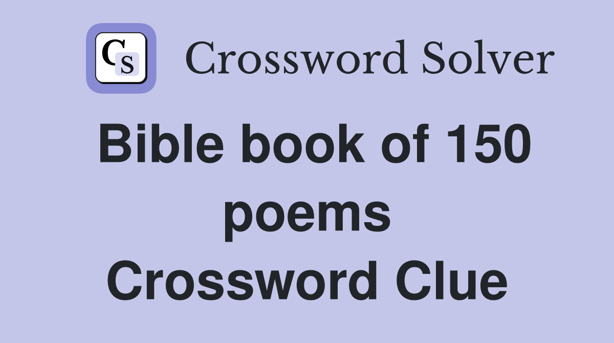 Bible book of 150 poems Crossword Clue