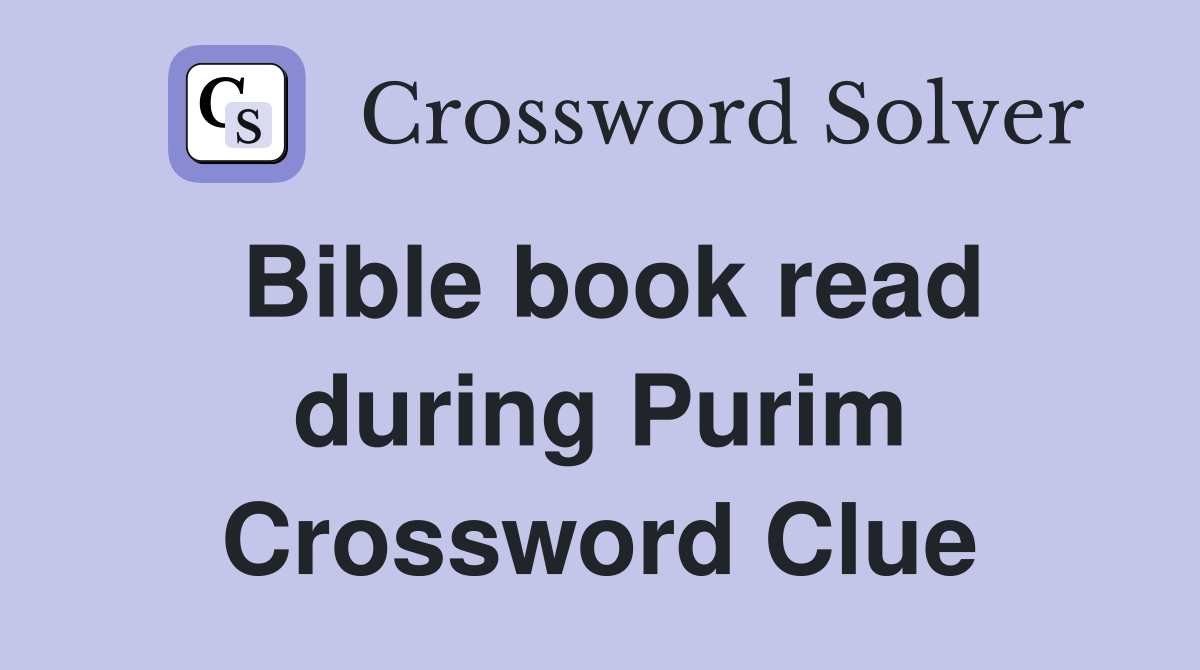 Bible book read during Purim Crossword Clue