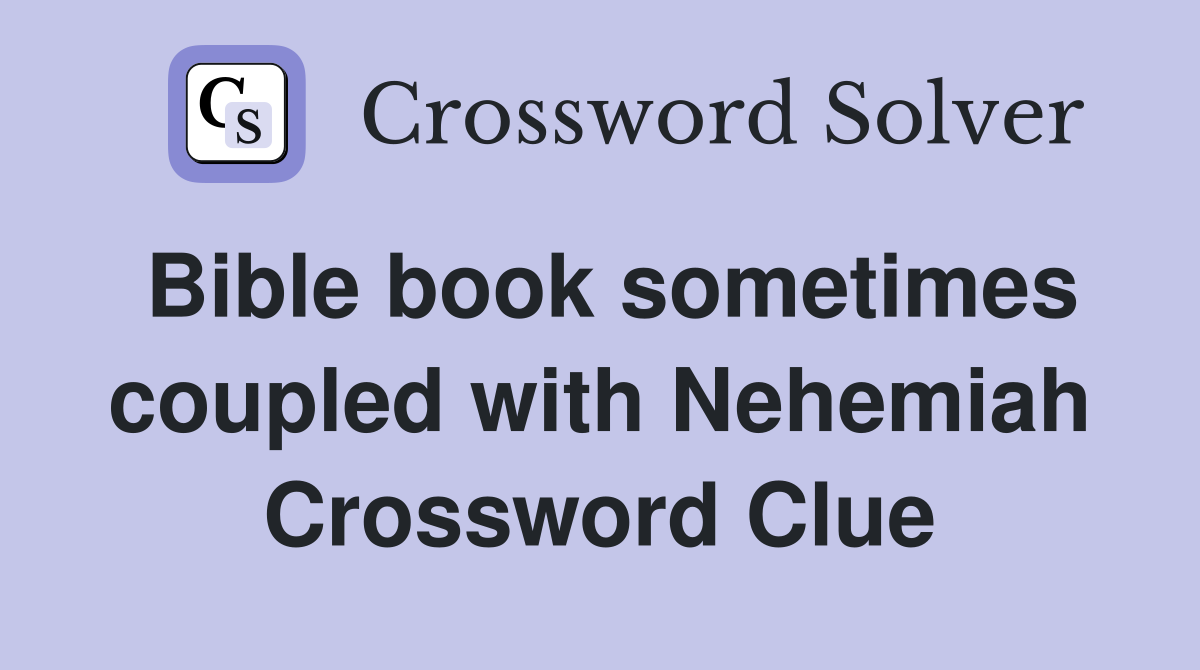 Bible book sometimes coupled with Nehemiah Crossword Clue