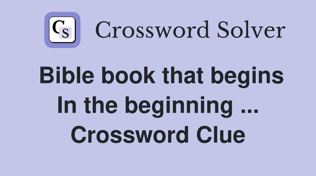 Bible book that begins In the beginning ... Crossword Clue