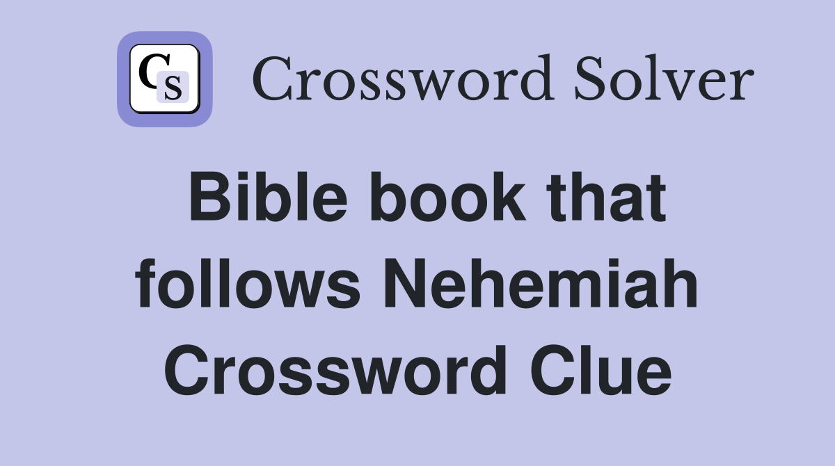 Bible book that follows Nehemiah Crossword Clue