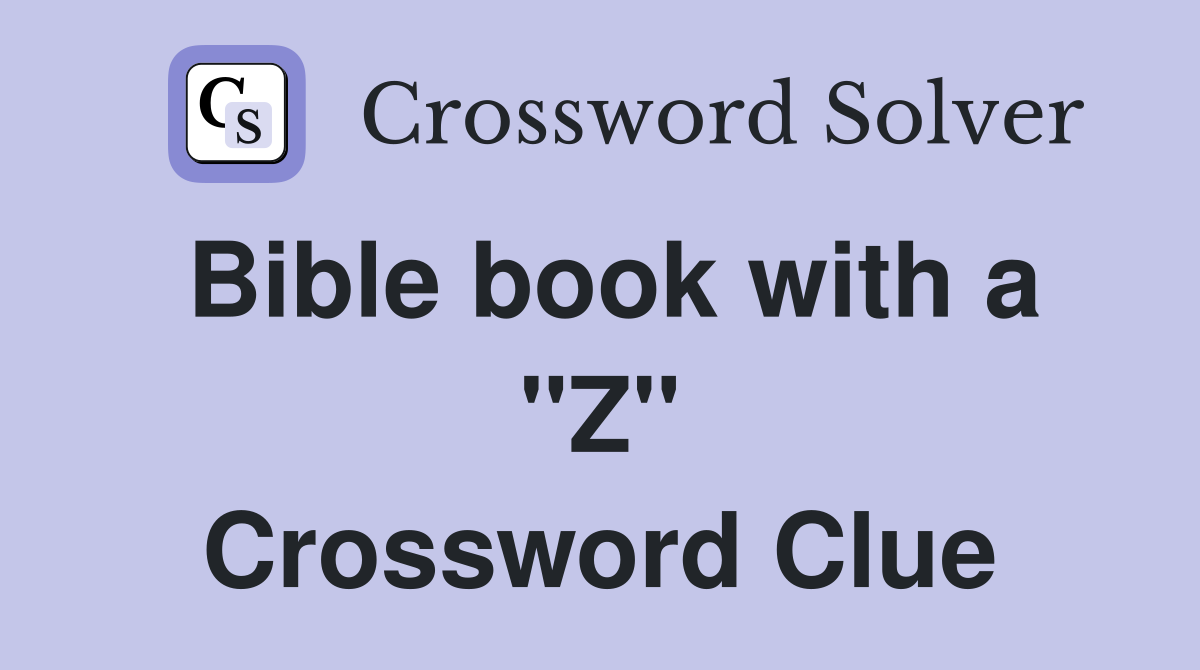 Bible book with a "Z" Crossword Clue