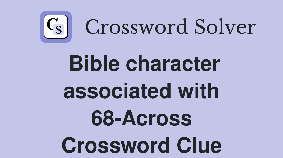 Bible character associated with 68-Across Crossword Clue
