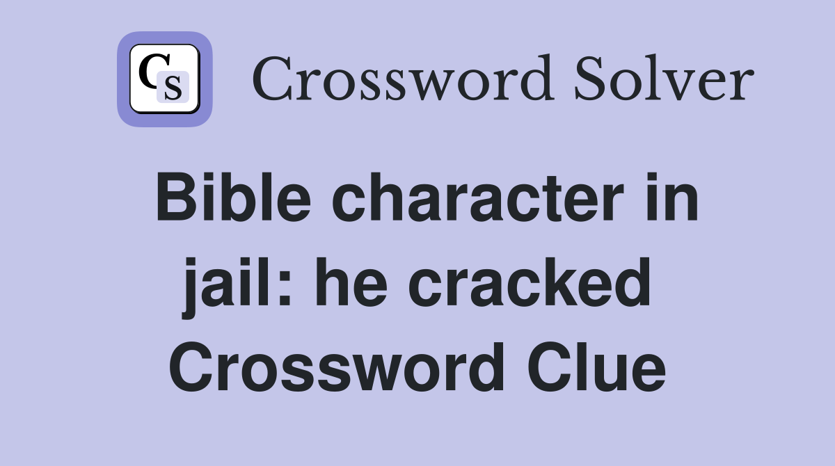Bible character in jail: he cracked Crossword Clue