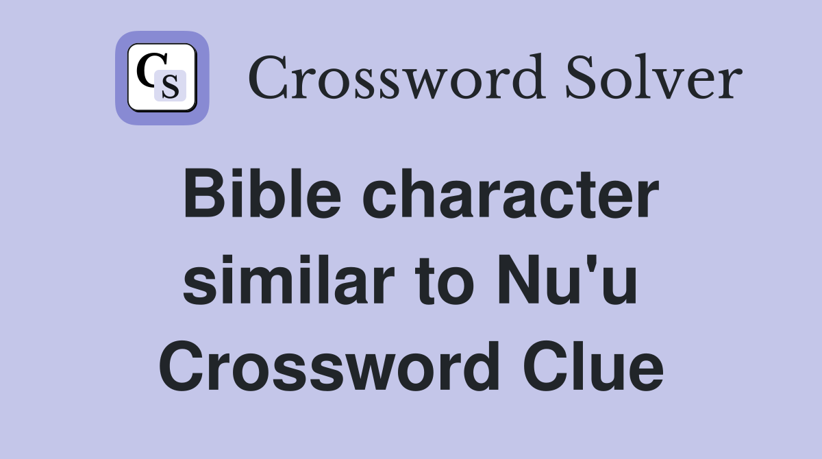 Bible character similar to Nu'u Crossword Clue