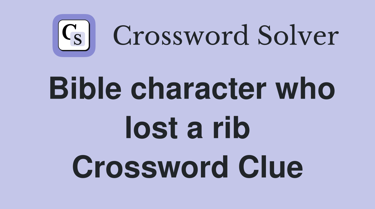 Bible character who lost a rib Crossword Clue