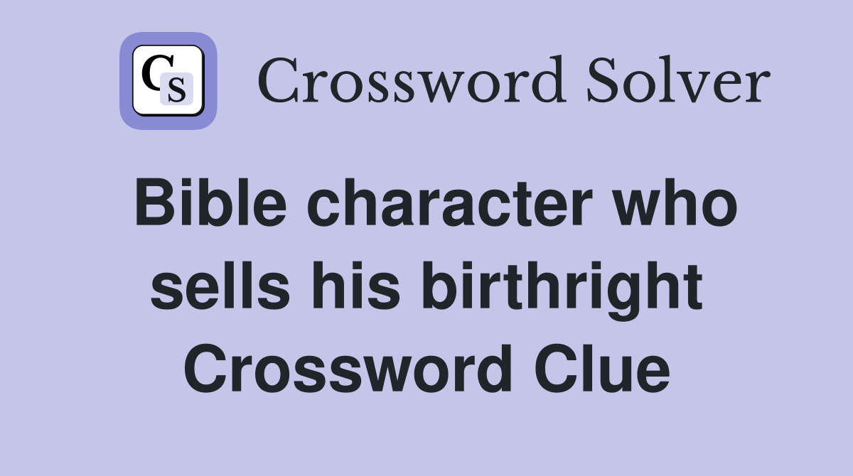 Bible character who sells his birthright Crossword Clue