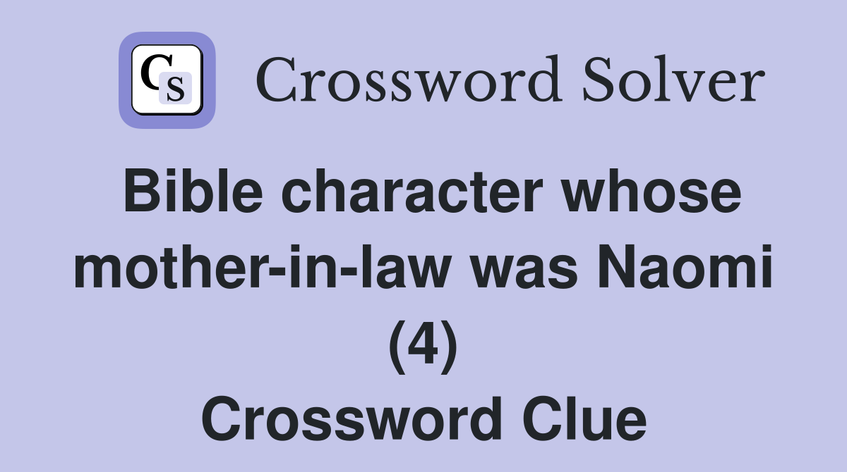 Bible character whose mother-in-law was Naomi (4) Crossword Clue