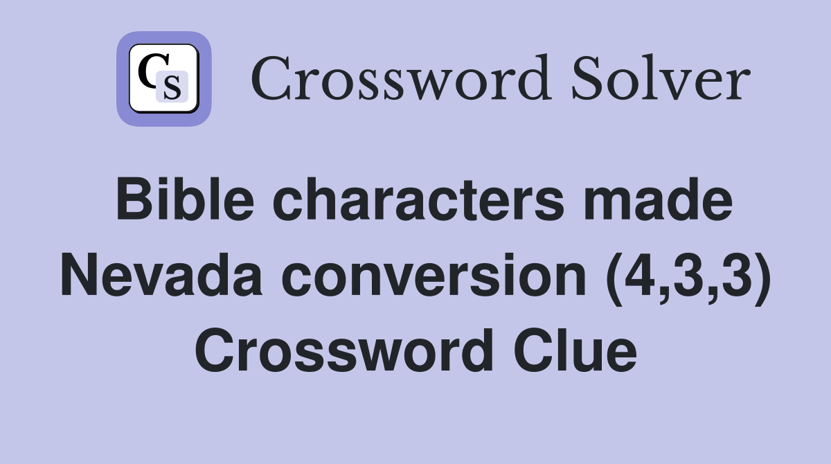 Bible characters made Nevada conversion (4,3,3) Crossword Clue
